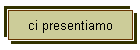 ci presentiamo